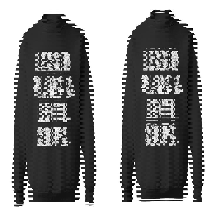 Lesson Plans And Lentil Soups Vegan Teacher Mom Sweatshirt Unisex