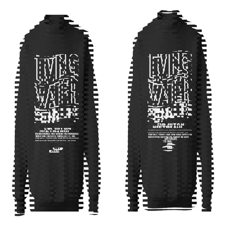 Living Water Eternal Life John 4 スウェットシャツ