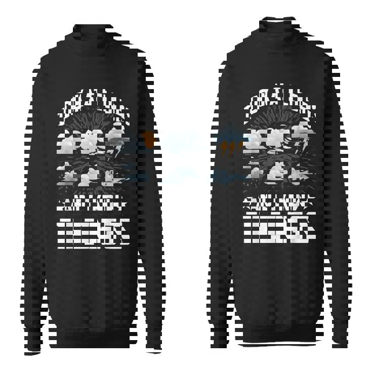 I Look At Clouds And I Know Things Weather Lover Sweatshirt Unisex