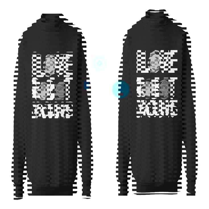 I Love ロボット掃除機 ロボット・フーバー ロボット・フーバー スウェットシャツ