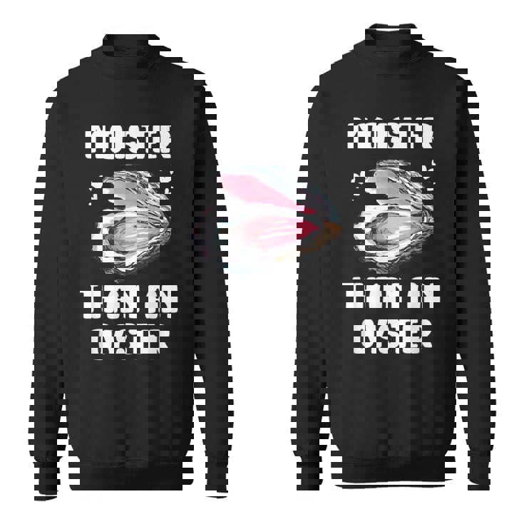 Moister Than An Oyster Meme I'm Moister Than An Oyster スウェットシャツ