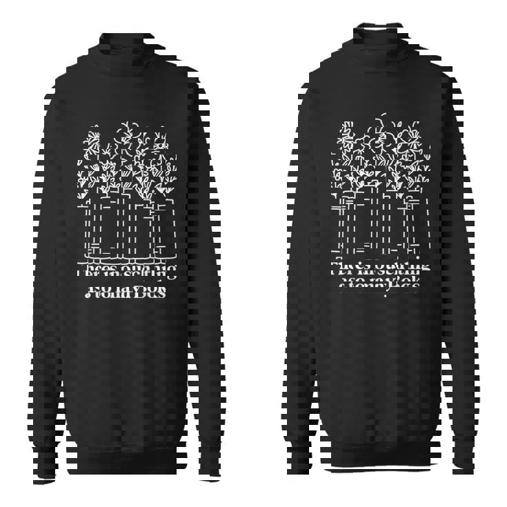 No Such Thing As Too Many Books Nerd Lover Librarian Worm Sweatshirt Unisex