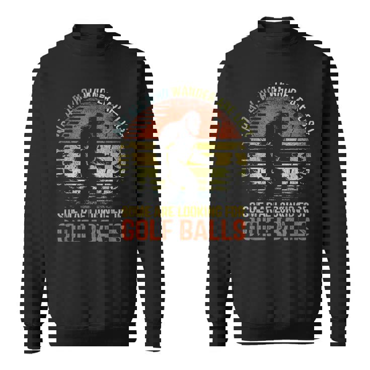 Not All Who Wander Are Lost Humor Bigfoot Golfing Golf Balls Sweatshirt Unisex