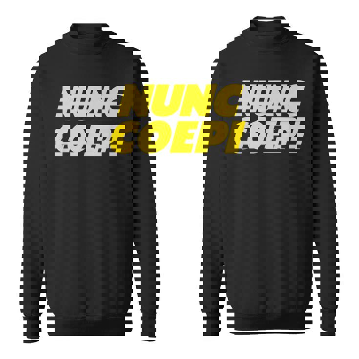 Nunc Coepi Now I Begin スウェットシャツ