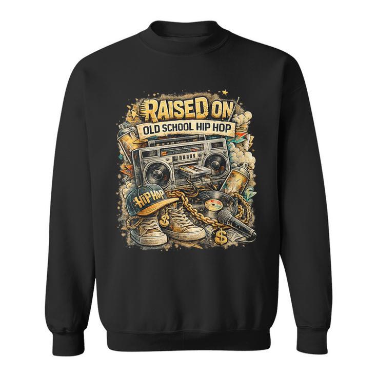 Raised On Old School Hip Hop Retro Street 80S 90S Sweatshirt
