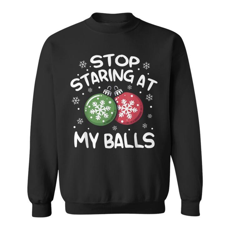Stop Staring At My Balls Ornament Christmas Humor Xmas Mens Sweatshirt