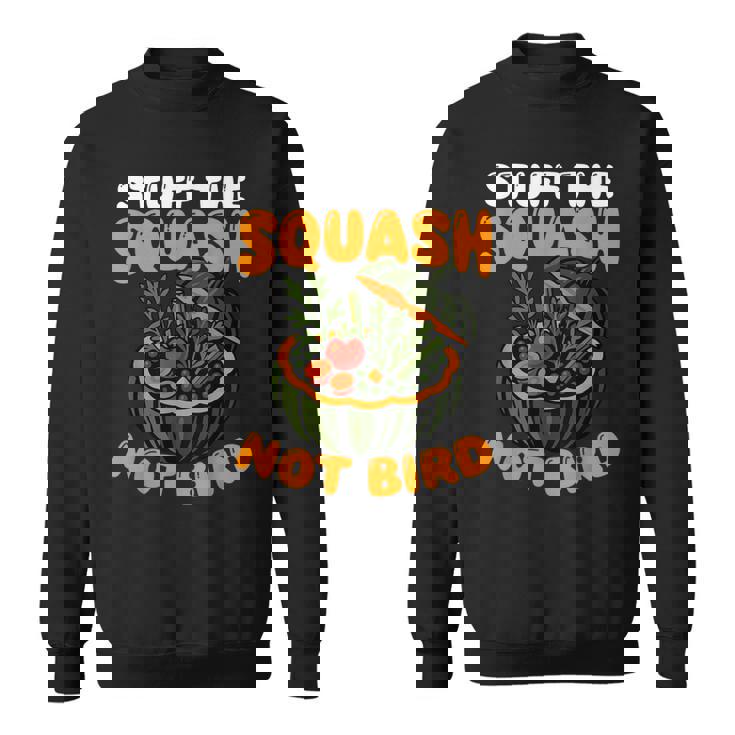 Stuff The Squash Not Bird Vegan Thanksgiving Sweatshirt Unisex