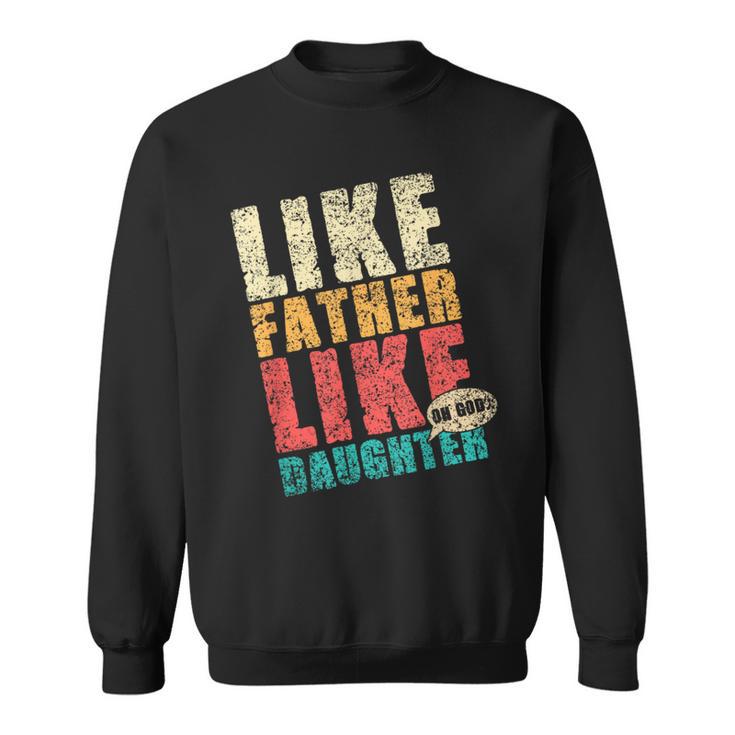 Tale Padre Tale Figlia Oh Dio Abbinamento Padre Figlia Felpa
