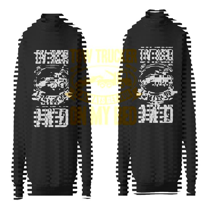 Tow Truck Driver Wrecker I Always Get You On My Bed スウェットシャツ