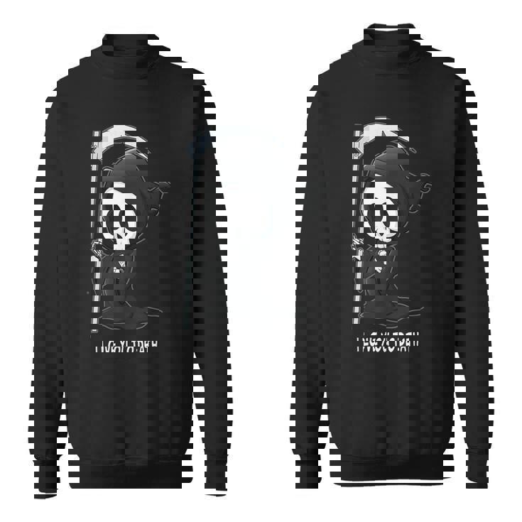 Valentine's Day I Love You To Death Cute Grim Reaper スウェットシャツ