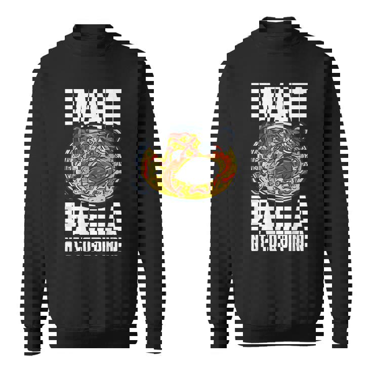 I Want Paella Not Your Opinion スペインのパエリア スウェットシャツ