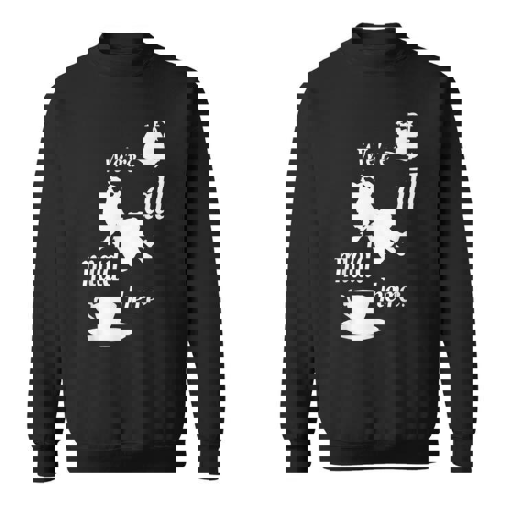 We're All Mad Here 不思議の国のアリスtシャツデザイン スウェットシャツ