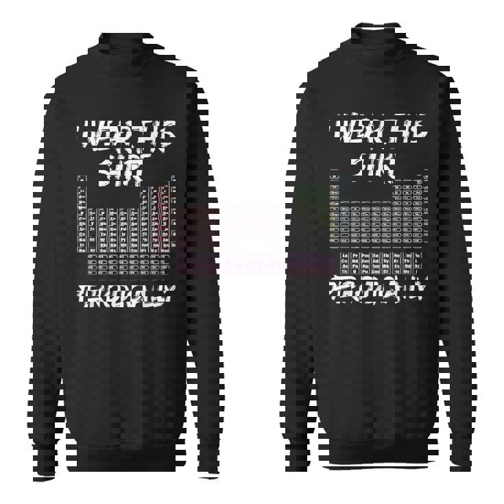 I Wear This Periodically 面白いサイエンスtシャツ スウェットシャツ