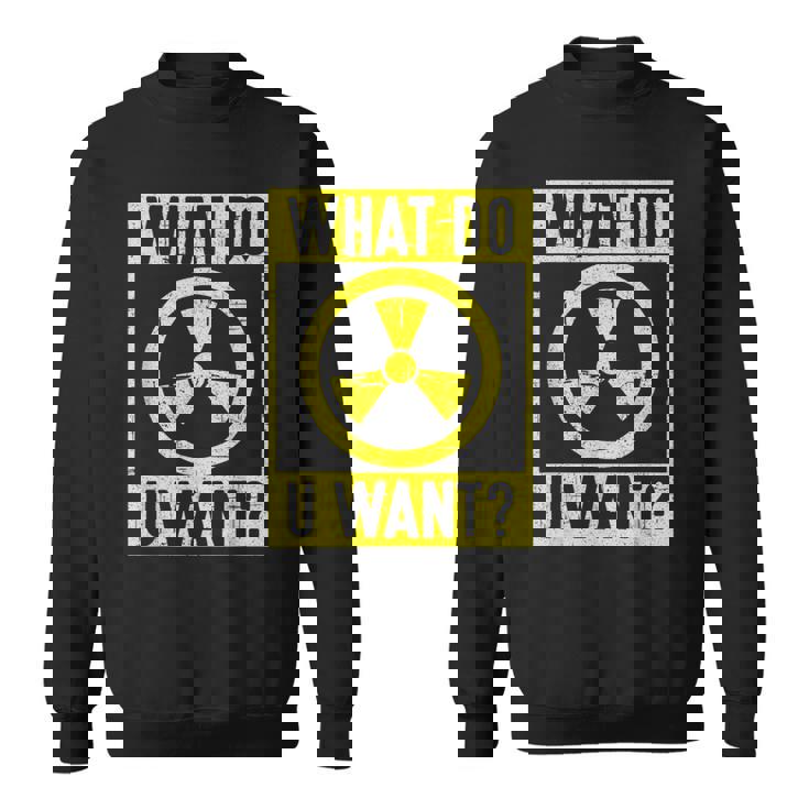 What Do U Want 原子力エンジニア スウェットシャツ