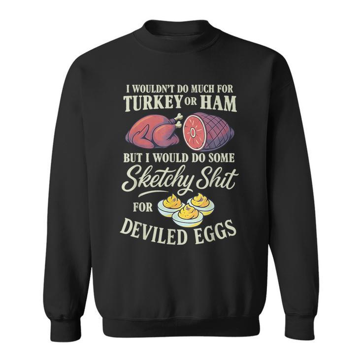 I Wouldn't Do Much For Turkey Or Ham But I Wouldn't Do Some Sweatshirt