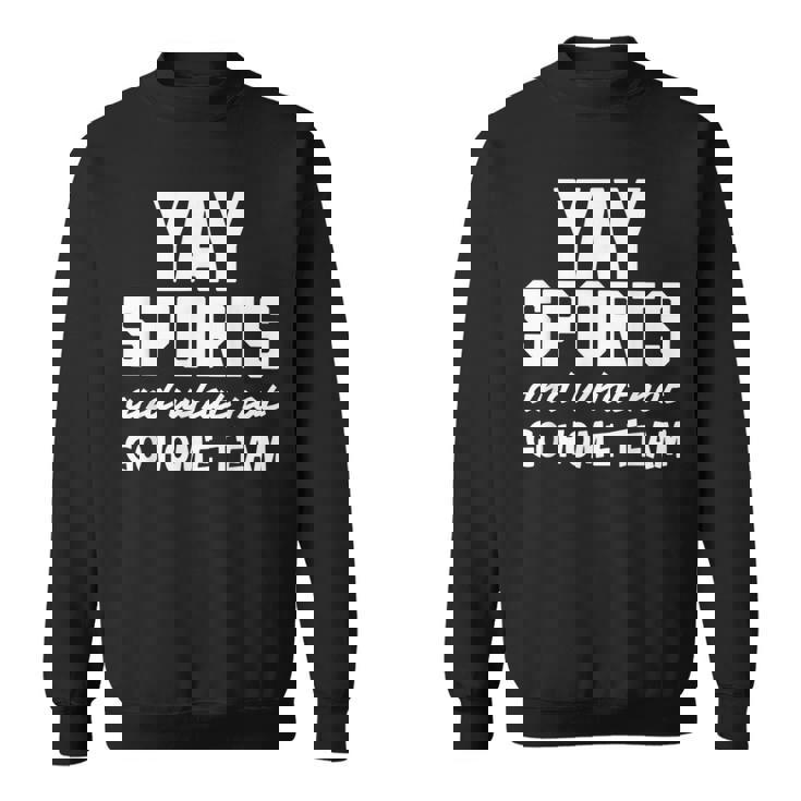 Yay Sports Go Sports Home Team Non-Sports Fan Sweatshirt Unisex