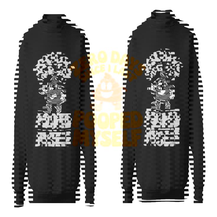 Zero Days Since I Last Pooped Myself Cute Poop Meme Sweatshirt