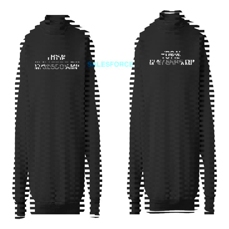 セールスフォースシステム管理者-私を信じてください、私はセールスフォースシステム管理者aas スウェットシャツ