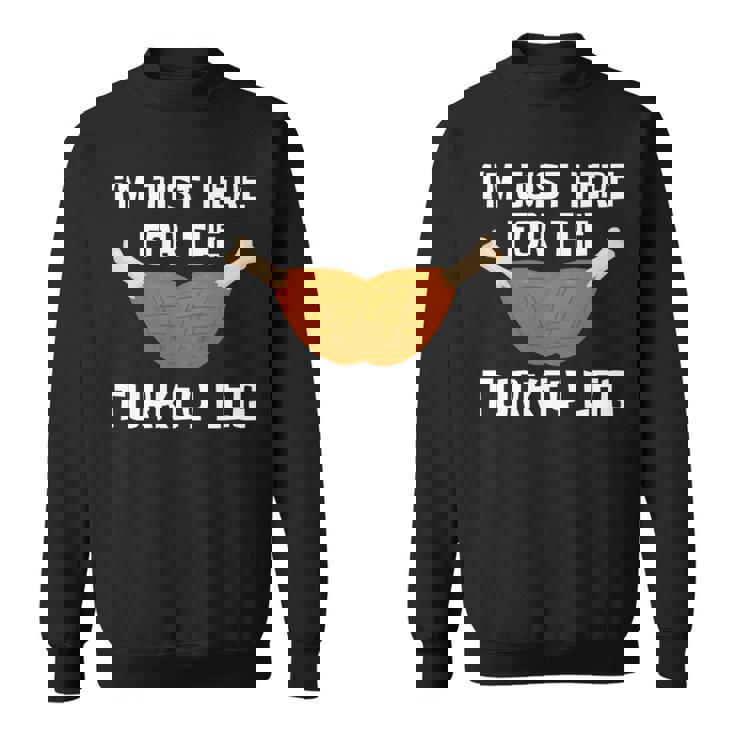 ターキー・レッグ・ファニー・サンクスギビング・ターキーのためにここに来たんだ 長袖tシャツ スウェットシャツ