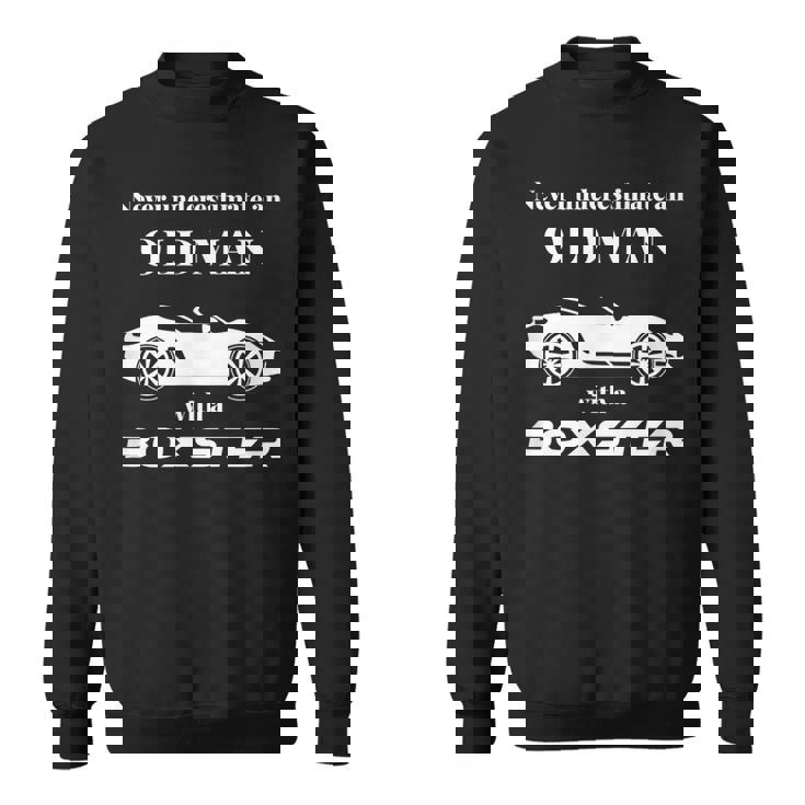 ボクスターを持った老人を決して過小評価しないでください。 スウェットシャツ