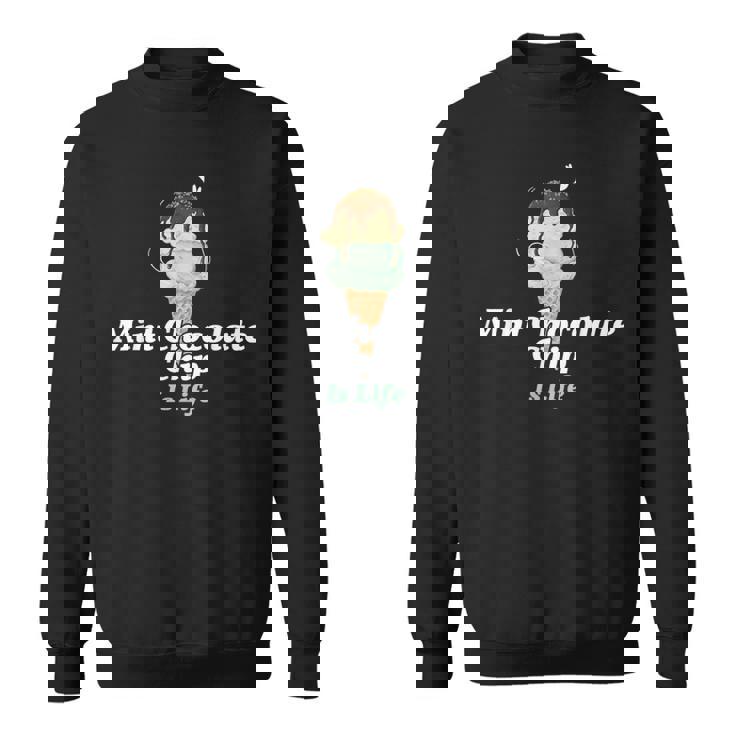 ミント・チョコレート・チップ・アイスクリームは人生だ スウェットシャツ