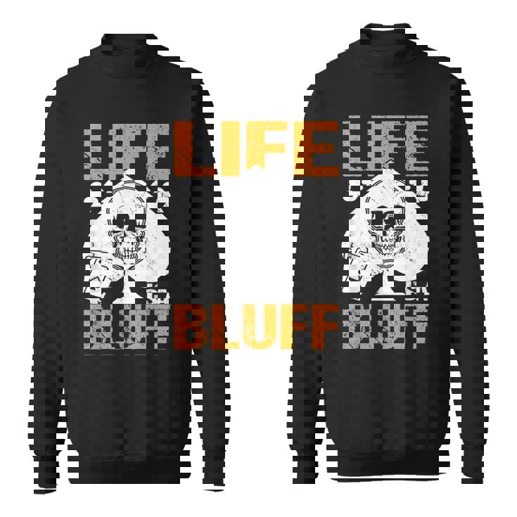 ライフ・イズ・ア・ブラフ・アイ・ポーカー スウェットシャツ