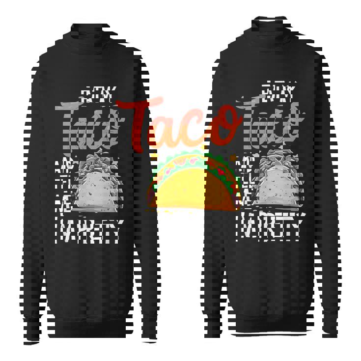 私のタコスを食べて、私はかなり食通好きだと教えて スウェットシャツ