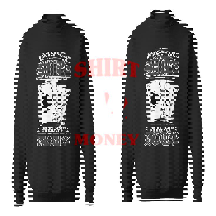 私はこれを購入しました。 あなたのお金で ポーカー トランプ 運 スウェットシャツ