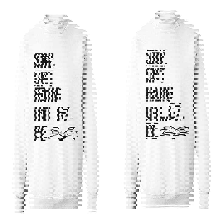 6-7 Sorry Cant Reading 67 English Teacher 6 7 Book Six Seven Sweatshirt Unisex