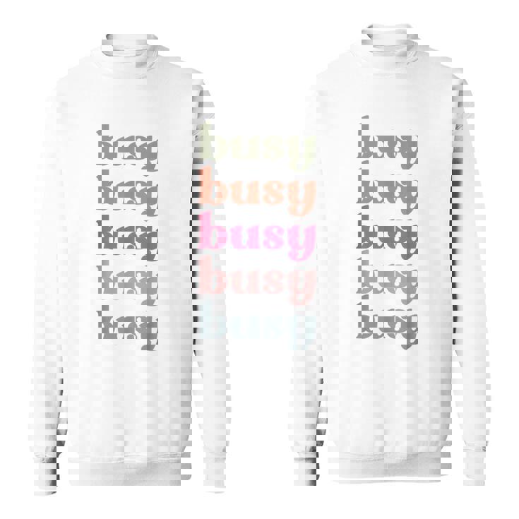 Busy Inspire Motive Positive Words Affirm Inspirational Sweatshirt Unisex