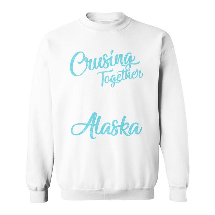 Cruising Together 2026 Alaska Cruise 2026 Alaska Trip Group Sweatshirt
