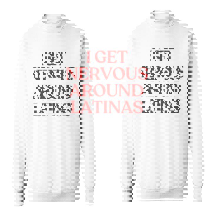 I Get Nervous Around Latinas Y2k Aesthetic Trendy スウェットシャツ