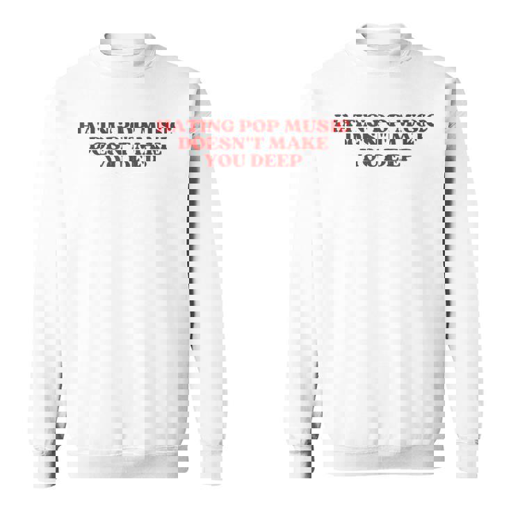 Hating Pop Music Doesn't Make You Deep Y2k Aesthetic スウェットシャツ