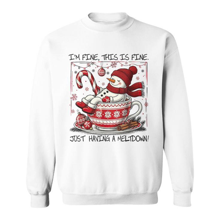 I'm Fine This Is Fine Having A Meltdown Christmas Snowman Sweatshirt