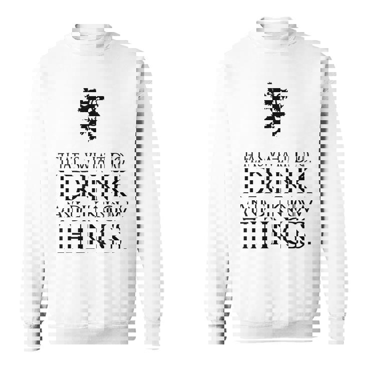 That's What I Do I Drink And I Know Things スウェットシャツ