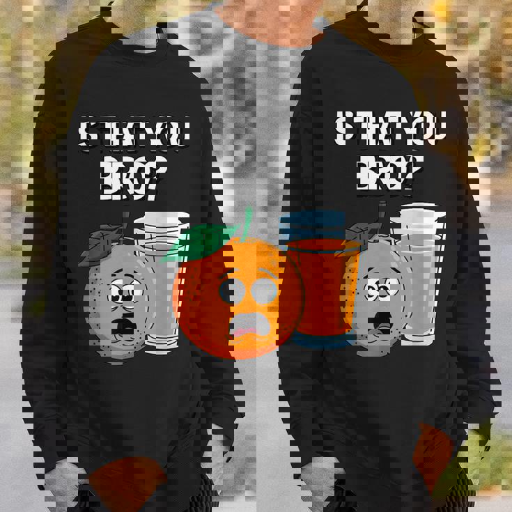 Is That You Bro Orange Fruit & Orange Juice Fruit Lovers Sweatshirt Gifts for Him Is That You Bro Orange Fruit & Orange Juice Fruit Lovers Sweatshirt Gifts for Him