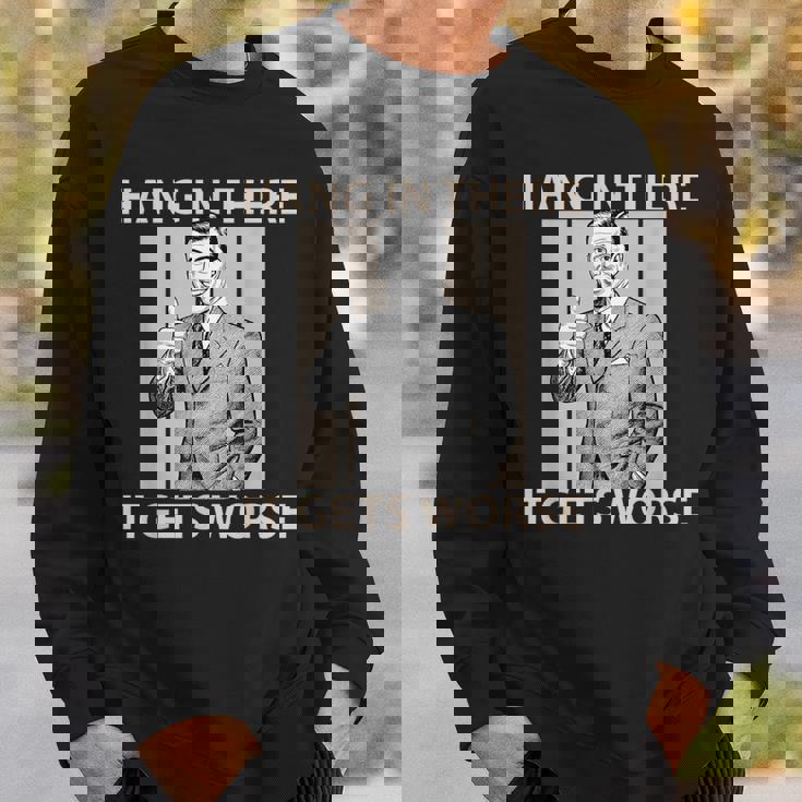 Hang In There It Gets Worse 皮肉なユーモア スウェットシャツ 彼への贈り物