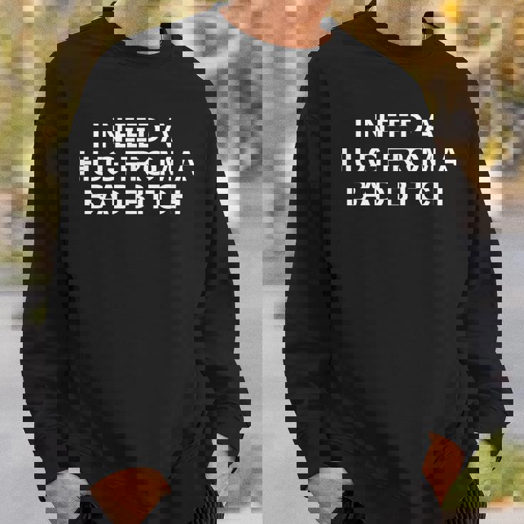 I Need A Hug From A Bad Bitch ファニーカレッジノベルティスレー スウェットシャツ 彼への贈り物