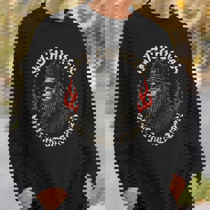 Sasquatch Bad Choices Make Goodtories 面白い 皮肉 スウェットシャツ 彼への贈り物