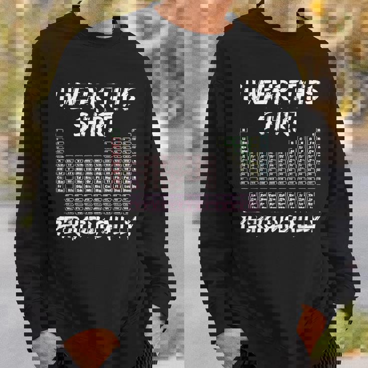 I Wear This Periodically 面白いサイエンスtシャツ スウェットシャツ 彼への贈り物