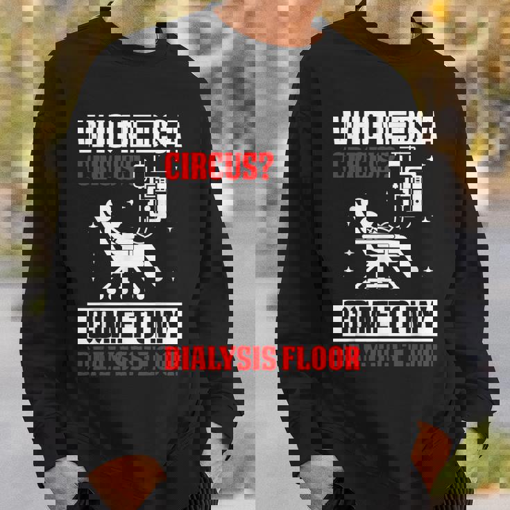Who Needs A Circus 面白い透析 看護師 血液透析技術 スウェットシャツ 彼への贈り物
