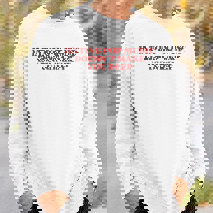 Hating Pop Music Doesn't Make You Deep Y2k Aesthetic スウェットシャツ 彼への贈り物