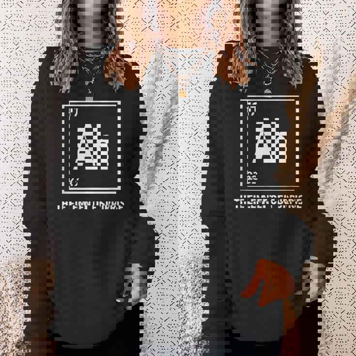 Ah The Element Ofurprise Chemistrycience Humor スウェットシャツ 彼女への贈り物