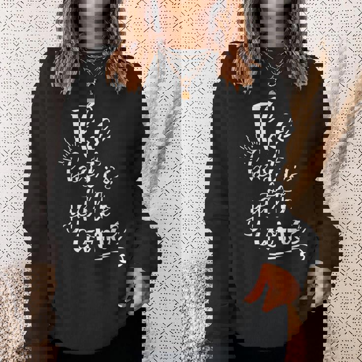 The Best Is Yet To Come インスピレーション スウェットシャツ 彼女への贈り物