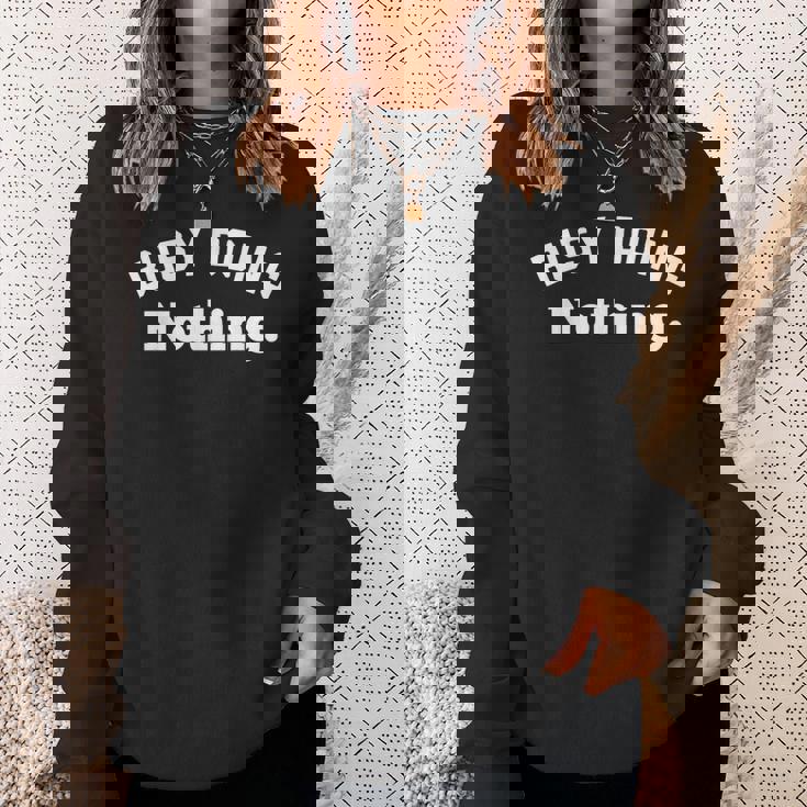 Busy Doing Nothing This Is My Day Off I'm Not Lazy スウェットシャツ 彼女への贈り物