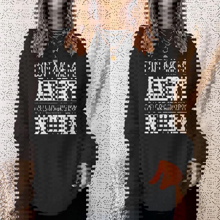 Dont Make Me Angry Or I'Ll Start Acting Like My Mother Sweatshirt Unisex Gifts for Her