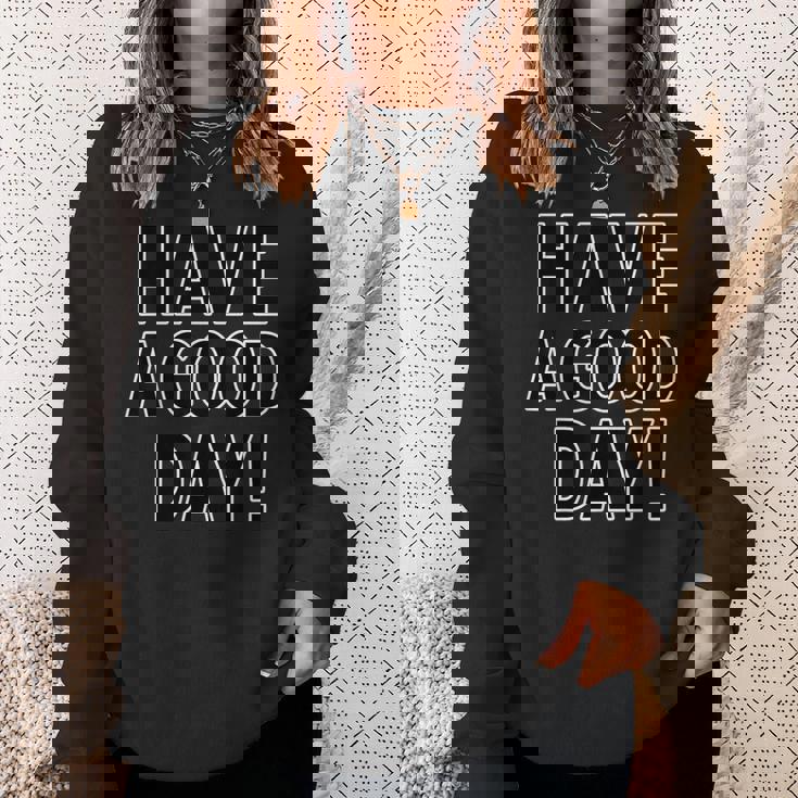 Have A Good Day！ハブ・ア・グッド・デイ！【英語 文字】メッセージ 面白い スウェットシャツ 彼女への贈り物