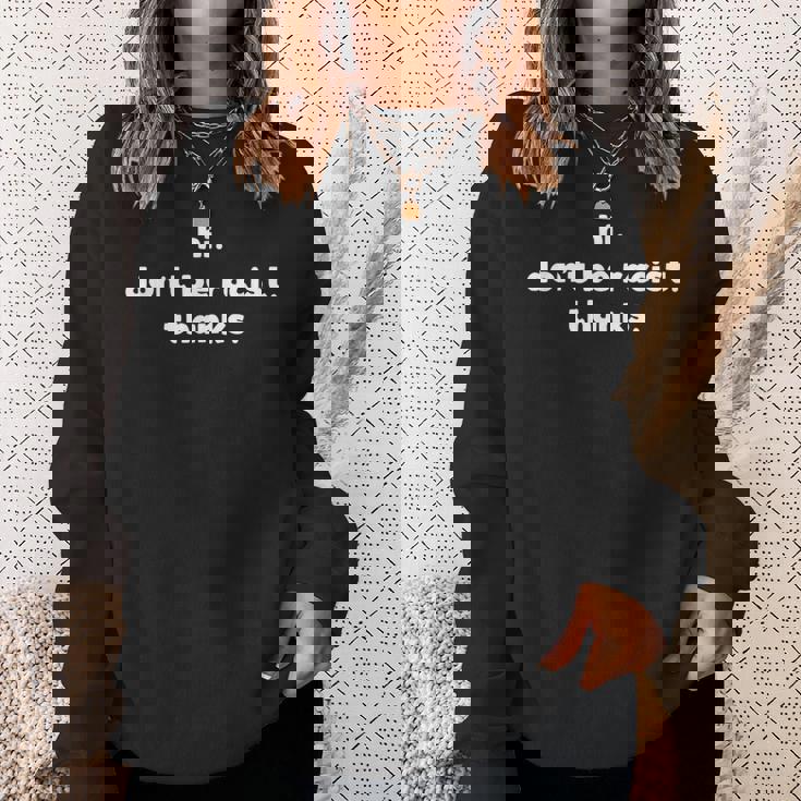 Hi Don't Be Racist Thanks Anti Racism Protest Idea スウェットシャツ 彼女への贈り物