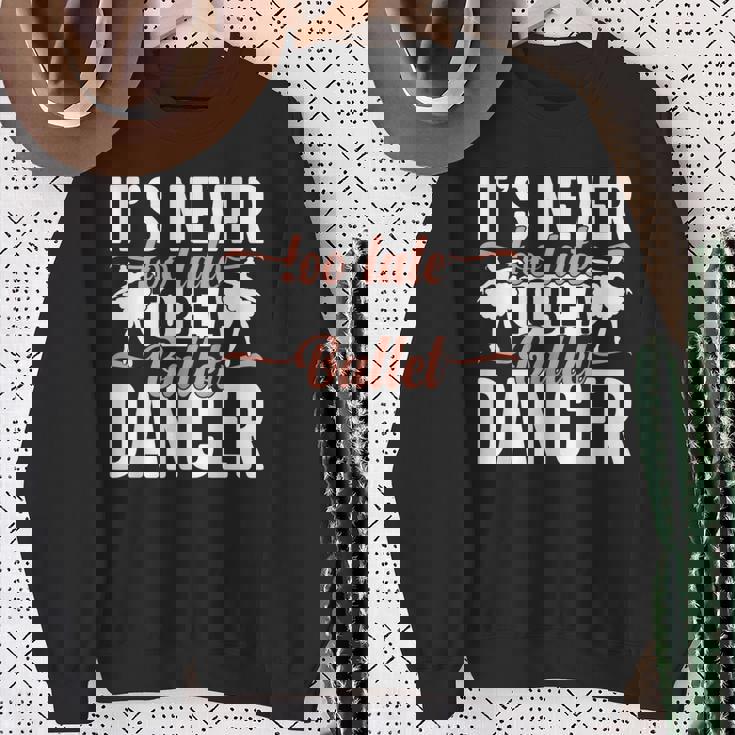 Ballerina Lifestyle Its Never Too Late To Be バレエダンサー スウェットシャツ 年配の女性への贈り物