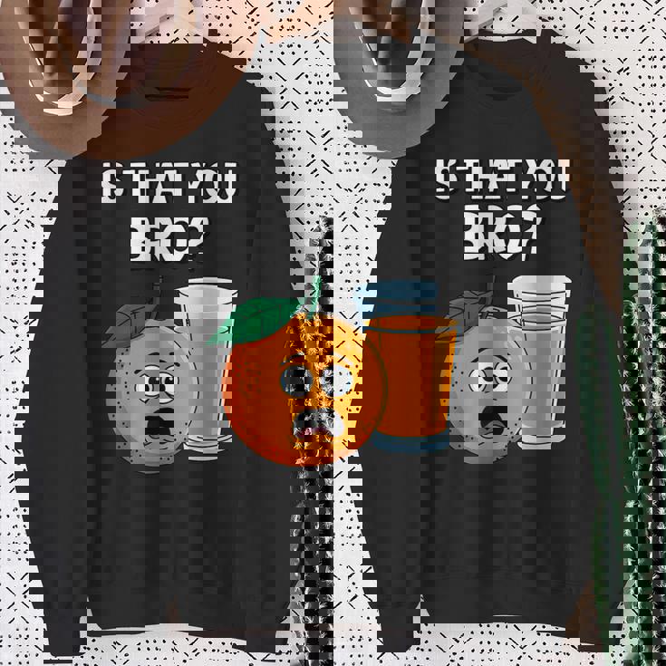 Is That You Bro Orange Fruit & Orange Juice Fruit Lovers Sweatshirt Gifts for Old Women Is That You Bro Orange Fruit & Orange Juice Fruit Lovers Sweatshirt Gifts for Old Women